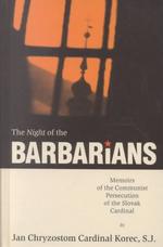 The Night of the Barbarians : Memoirs of the Communist Persecution of the Slovak Cardinal （1ST）