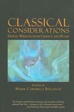 Classical Considerations : Useful Wisdom from Greece and Rome
