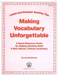Making Vocabulary Unforgettable : A Quick-reference Guide for Helping Students Build a Rich, Robust, Lifelong Vocabulary (Latest and Greatest Teaching