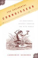 The Accidental Connoisseur : An Irreverent Journey through the Wine World