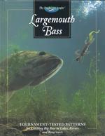 Largemouth Bass : Tournament-tested Patterns for Catching Big Bass in Lakes, Rivers, and Resevoirs (The Freshwater Angler)