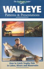 Walleye Patterns & Presentations : How to Catch Trophy Fish in Lakes, Rivers and Reservoirs