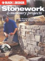 Black and Decker Stonework and Masonry Projects : New Projects in Stone, Brick & Concrete (Black and Decker)