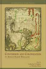 Conversion and Colonization in Anglo-Saxon England (Medieval and Renaissance Texts and Studies; Essays in Anglo-saxon Studies) 〈2〉