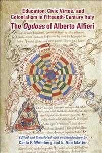 Education, Civic Virtue, and Colonialism in Fifteenth-Century Italy : The Ogdoas of Alberto Alfieri (Medieval and Renaissance Texts and Studies) （Bilingual）