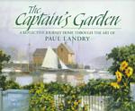 The Captain's Garden : A Reflective Journey Home through the Art of Paul Landry