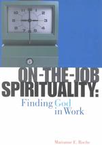 On-the-Job Spirituality : Finding God in Work