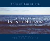 Against an Infinite Horizon (6-Volume Set) : The Finger of God in Our Everyday Lives