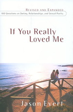 If You Really Loved Me : 100 Questions on Dating, Relationships, and Sexual Purity （REV EXP）