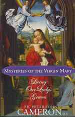 Mysteries of the Virgin Mary : Living Our Ladys Graces