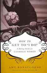 How to Get to 'I Do' : A Dating Guide for Catholic Women