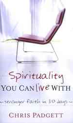 Spirituality You Can Live with : Stronger Faith in 30 Days