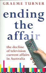 Ending the Affair : The Decline of Television Current Affairs in Australia