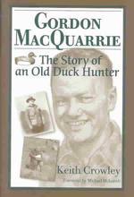 Gordon Macquarrie : The Story of an Old Duck Hunter