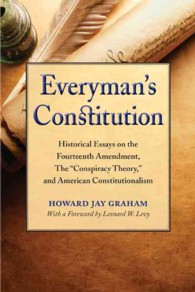 Everyman's Constitution : Historical Essays on the Fourteenth Amendment, the 'Conspiracy Theory,' and American Constitutionalism （Reprint）
