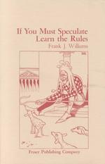 If You Must Speculate Learn The Rules (Fraser Contrary Opinion Library Book")