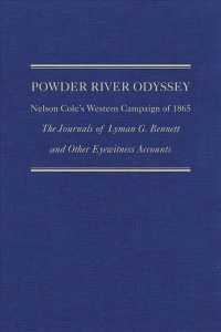 Powder River Odyssey : Nelson Cole's Western Campaign of 1865, the Journals of Lyman G. Bennett and Other Eyewitness Accounts (Frontier Military) （LEA）