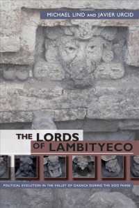 The Lords of Lambityeco : Political Evolution in the Valley of Oaxaca during the Xoo Phase (Mesoamerican Worlds)