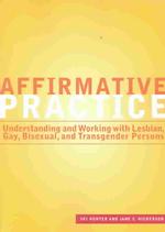 Affirmative Practice : Understanding and Working with Lesbian, Gay, Bisexual and Transgender Persons