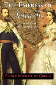The Empress of Farewells : The Story of Charlotte, Empress of Mexico