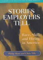 Stories Employers Tell : Race, Skill, and Hiring in America (Multi City Study of Urban Inequality.)