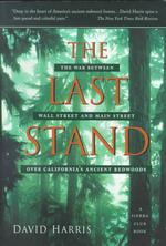 The Last Stand : The War between Wall Street and Main Street over California's Ancient Redwoods