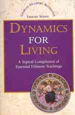 Dynamics for Living : A Topical Compilation of Essential Fillmore Teachings （Reprint）