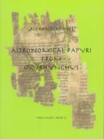 Astronomical Papyri from Oxyrhynchus (Vol. I and II) : Memoirs, American Philosophical Society (Vol. 233) (Memoirs of the American Philosophical Society)