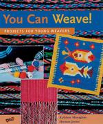 You Can Weave! : Projects for Young Weavers