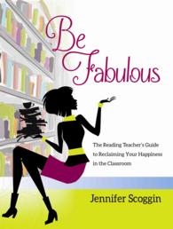 Be Fabulous : The Reading Teacher's Guide to Reclaiming Your Happiness in the Classroom
