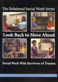 Look Back to Move Ahead : Social Work with Survivors of Trauma (Relational Social Work) （DVD）