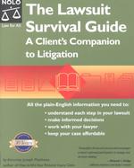 The Lawsuit Survival Guide : A Client's Companion to Litigation (Lawsuit Survival Guide)