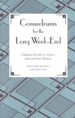 Conundrums for the Long Week-End : England, Dorothy L. Sayers, and Lord Peter Wimsey