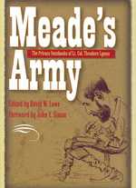 Meade's Army : The Private Notebooks of Lt. Col. Theodore Lyman (Civil War in the North Series)