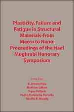 Plasticity, Failure and Fatigue in Structural Materials-rom Macro to Nano : Proceedings of the Hael Mughrabi Honorary Symposium