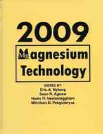 Magnesium Technology 2009 : Proceedings of a Symposium Sponsored by the Magnesium Committee of the Light Metals Division of the Minerals, Metals & Mat （HAR/CDR）