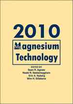 Magnesium Technology 2010 : Proceedings of a Symposium Sponsored by the Magnesium Committee of the Light Metals Division of the Minerals, Metals, & Ma （HAR/CDR）
