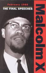 Malcolm X - February 1965 : The Final Speeches (Malcolm X speeches & writings)