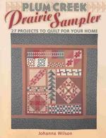 Plum Creek Prairie Sampler : 25 Projects to Quilt for Your Home