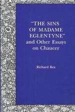 The Sins of Madame Eglentyne and Other Essays on Chaucer