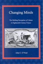 Changing Minds : The Shifting Perception of Culture in Eighteenth-Century France (The University of Delaware Studies in Seventeenth- and Eighteenth-ce