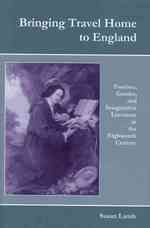 Bringing Travel Home to England : Tourism, Gender, and Imaginative Literature in the Eighteenth Century （1ST）