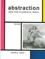 Abstraction and the Classical Ideal : 1760 - 1920 （1ST）