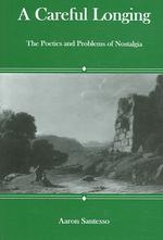 Careful Longing : The Poetics and Problems of Nostalgia
