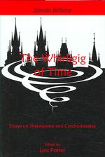 The Whirligig of Time : Essays on Shakespeare and Czechoslovakia （1ST）