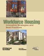 Workforce Housing : Innovative Strategies and Best Practices