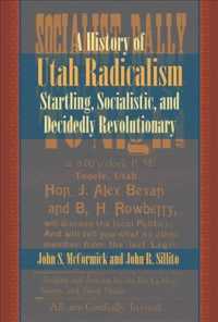 History of Utah Radicalism : Startling, Socialistic, and Decidedly Revolutionary