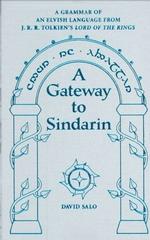 A Gateway to Sindarin : A Grammar of an Elvish Language from J. R. R. Tolkien's Lord of the Rings