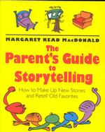 The Parent's Guide to Storytelling : How to Make up New Stories and Retell Old Favorites （2ND）
