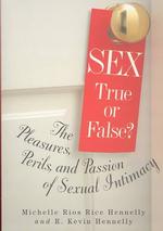 Sex: True or False : The Pleasures Perils and Passion of Sexual Intimacy
